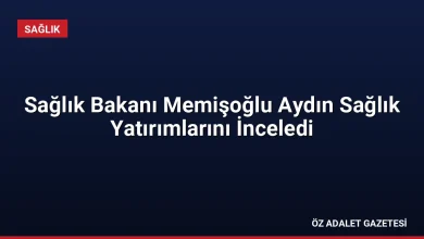 Sağlık Bakanı Memişoğlu Aydın Sağlık Yatırımlarını İnceledi