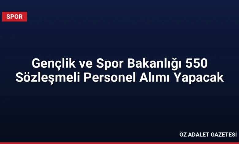 Gençlik ve Spor Bakanlığı 550 Sözleşmeli Personel Alımı Yapacak