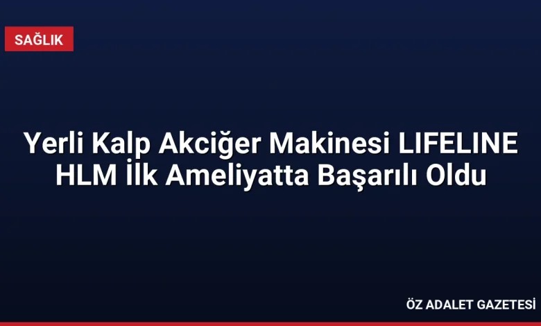 Yerli Kalp Akciğer Makinesi LIFELINE HLM İlk Ameliyatta Başarılı Oldu