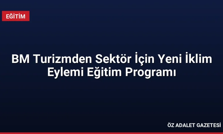 BM Turizmden Sektör İçin Yeni İklim Eylemi Eğitim Programı