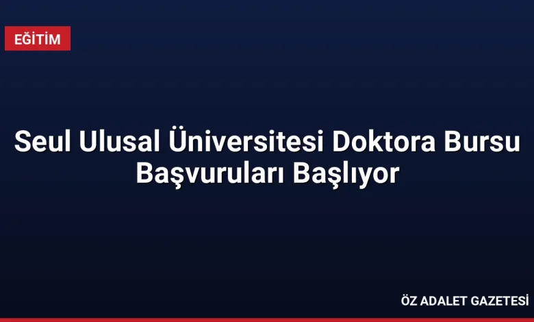 Seul Ulusal Üniversitesi Doktora Bursu Başvuruları Başlıyor