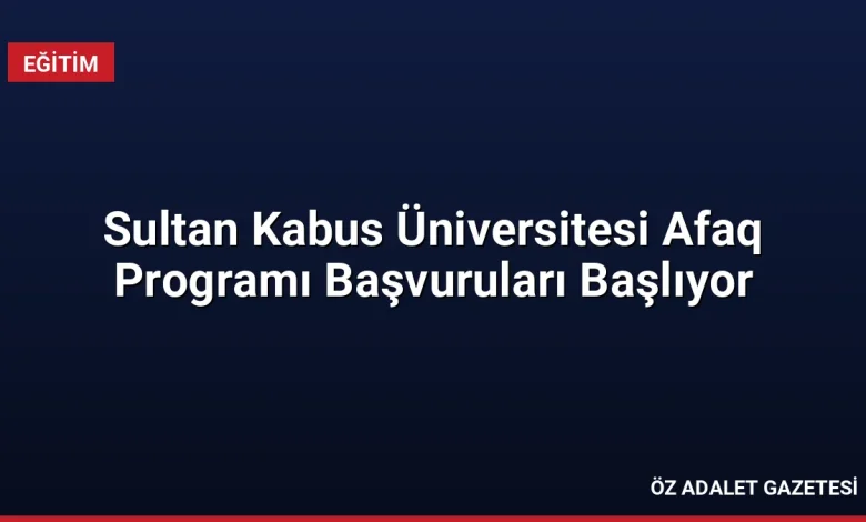 Sultan Kabus Üniversitesi Afaq Programı Başvuruları Başlıyor