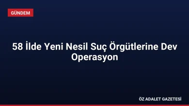 58 İlde Yeni Nesil Suç Örgütlerine Dev Operasyon